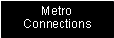 Text Box: Metro   Connections 